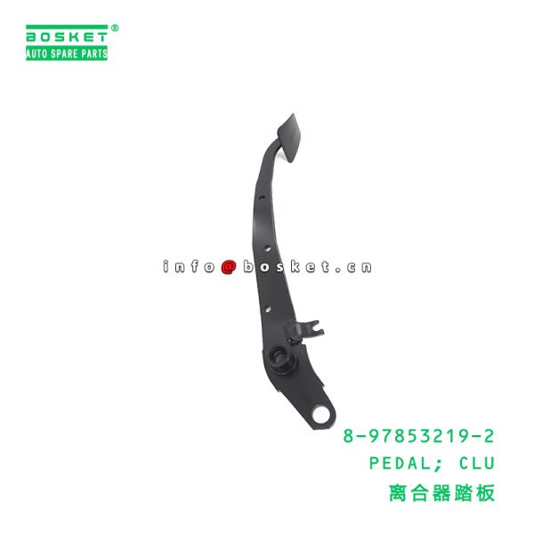 Quality 8-97853219-2 Clutch Pedal suitable for ISUZU   8978532192 for sale