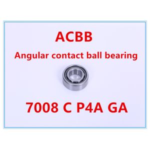 7008C P4A GA Angular Contact Ball Bearing